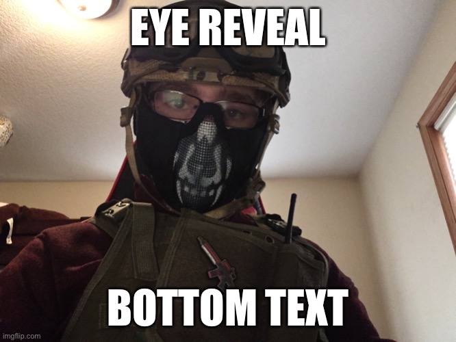 bc yes | EYE REVEAL; BOTTOM TEXT | made w/ Imgflip meme maker