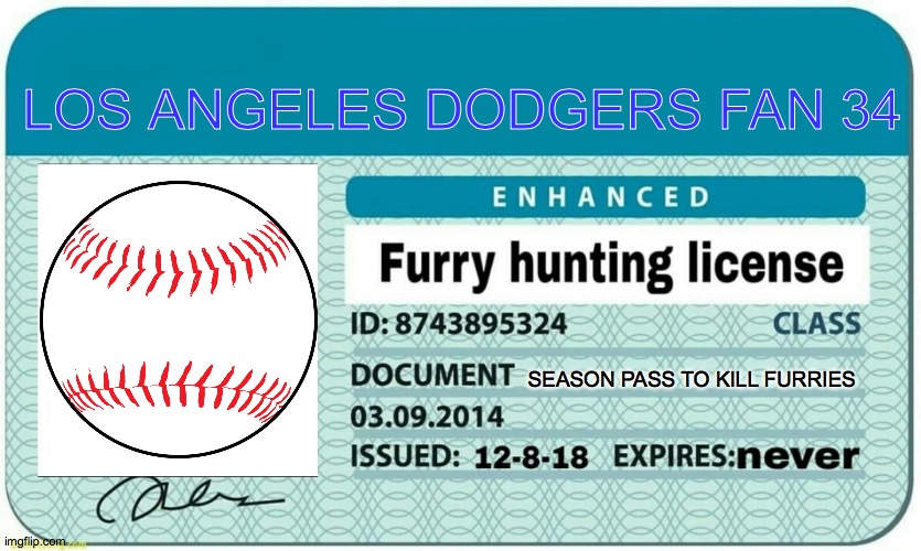 season tickets | LOS ANGELES DODGERS FAN 34; SEASON PASS TO KILL FURRIES | image tagged in furry hunting license | made w/ Imgflip meme maker