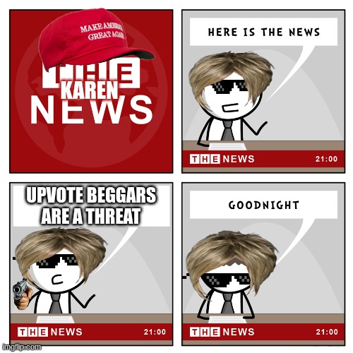 ... | KAREN; UPVOTE BEGGARS ARE A THREAT | image tagged in the news | made w/ Imgflip meme maker