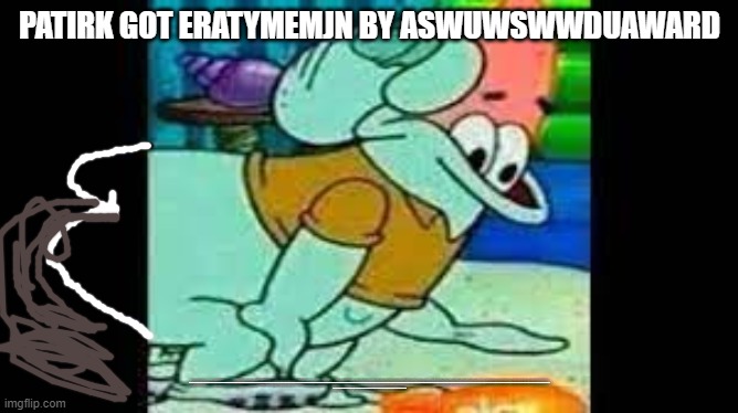 Squidward Eating Patrick | PATIRK GOT ERATYMEMJN BY ASWUWSWWDUAWARD; 708932478320478930247890234789320478903478930478903457890345789243578934057893042578930257893402578493057890345789023450798542307982534709845230978542379084532708543789024578903245789023457890324578902345789034578903457890324578903245789032457890324578930257839245783294573824957342893472589034257890345789042578903257890234578903245789023457890234578349257348950732457930425823940743890574325890342758435073425892345FYU42G5FN34Y780N234YF80N34F5Y780394F5Y7234N05Y723489N234YF84F235N89Y7F324589N7YF4325N897YF4352N897YF4598Y7NJF4532N78Y9F543NF4523N34F5N7Y423F5NY3478543NYF7894F532Y2F4593F25493F245YNF425387FN8Y9F254N72F5438F2453NF2453NFN2598FNY8598Y79N2 Y8F24 9F543Y N879 Y4F7C58234F5TY7843F5 Y437895F6324784326F5789324F5678392F562374832465789234F6778888888888888888888888888888888888888 | image tagged in squidward eating patrick | made w/ Imgflip meme maker