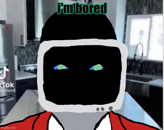 i'm bored | image tagged in bootleg announcement template | made w/ Imgflip meme maker