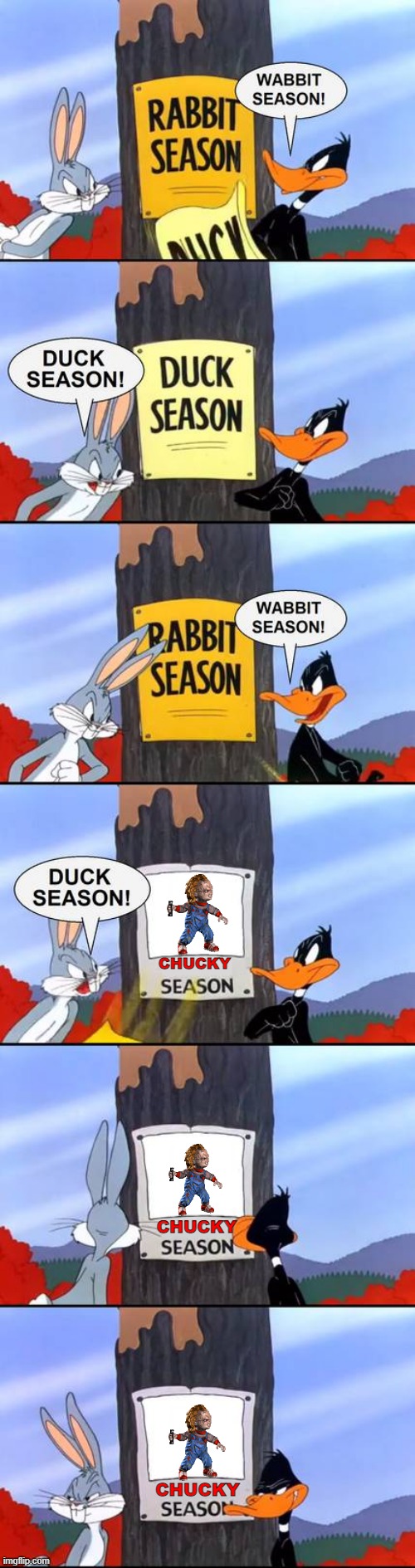 chucky season | CHUCKY; CHUCKY; CHUCKY | image tagged in wabbit season duck season elmer season,universal studios,warner bros,looney tunes,chucky | made w/ Imgflip meme maker