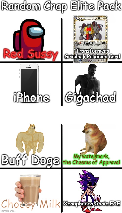 *Cheems Approved* Random Crap Elite Pack | Random Crap Elite Pack; Transformers Grimlock Pokémon Card; Red Sussy; iPhone; Gigachad; Buff Doge; My watermark, the Cheems of Approval; Choccy Milk; Xenophanes Sonic.EXE | image tagged in memes,blank starter pack | made w/ Imgflip meme maker