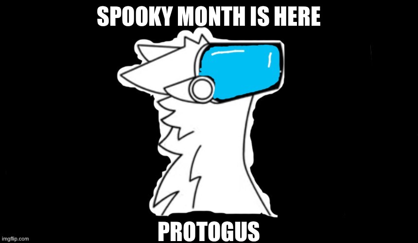 lol | SPOOKY MONTH IS HERE; PROTOGUS | image tagged in amongus proto | made w/ Imgflip meme maker