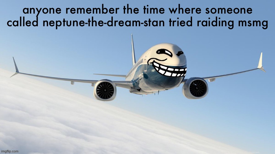 trol plen | anyone remember the time where someone called neptune-the-dream-stan tried raiding msmg | image tagged in face-man's announcement temp | made w/ Imgflip meme maker