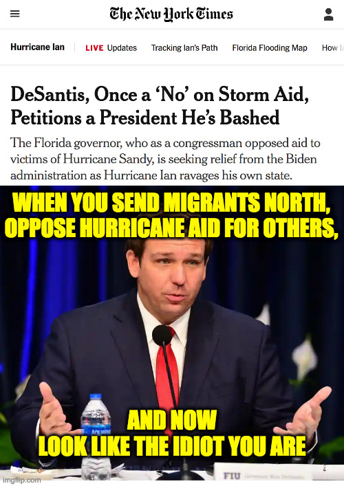 Sleepy Joe?  Meet Smooth Ron. | WHEN YOU SEND MIGRANTS NORTH,
OPPOSE HURRICANE AID FOR OTHERS, AND NOW
LOOK LIKE THE IDIOT YOU ARE | image tagged in memes,smooth ron | made w/ Imgflip meme maker