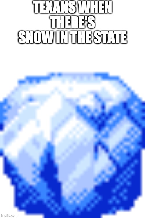 Ice Block! | TEXANS WHEN THERE'S SNOW IN THE STATE | image tagged in ice block | made w/ Imgflip meme maker