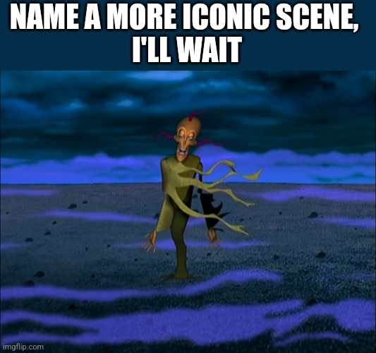 Courage | NAME A MORE ICONIC SCENE, 
I'LL WAIT | image tagged in return the slab | made w/ Imgflip meme maker