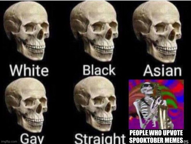 spooktober | PEOPLE WHO UPVOTE SPOOKTOBER MEMES | image tagged in spooktober | made w/ Imgflip meme maker