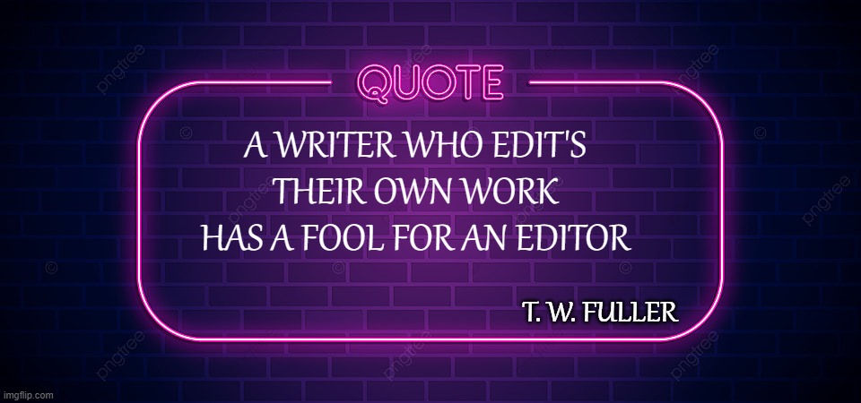 Don't Edit Your Own Work | A WRITER WHO EDIT'S THEIR OWN WORK HAS A FOOL FOR AN EDITOR; T. W. FULLER | image tagged in aesthetic neon blank quote,quotes,memes,quotable quotes,writing,writers | made w/ Imgflip meme maker