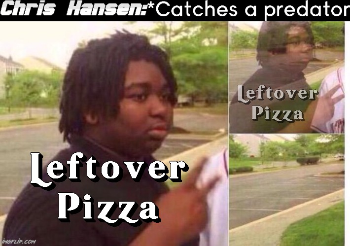 This is driving me nuts, when Chris Hansen catches predators, what happens to the leftover pizza?! (Español en comentarios) | image tagged in fading away,question,shrek good question,question rage face,relatable,tell me more | made w/ Imgflip meme maker