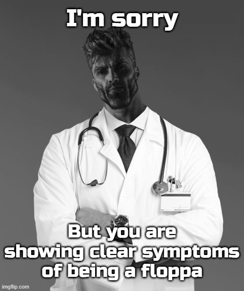 I'm sorry; But you are showing clear symptoms of being a floppa | made w/ Imgflip meme maker