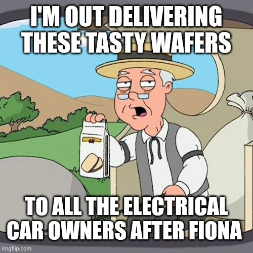 Pepperidge Farm Remembers | I'M OUT DELIVERING THESE TASTY WAFERS; TO ALL THE ELECTRICAL CAR OWNERS AFTER FIONA | image tagged in memes,pepperidge farm remembers | made w/ Imgflip meme maker