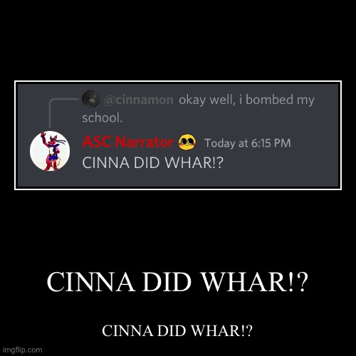 CINNA DID WHAR!? | image tagged in cinna,did,whar | made w/ Imgflip demotivational maker