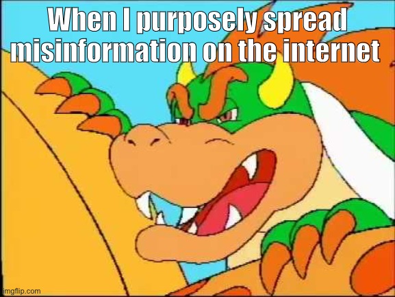 When I purposely spread misinformation on the internet | made w/ Imgflip meme maker