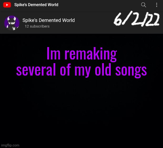 Spike Announcement Template | Im remaking several of my old songs | image tagged in spike announcement template | made w/ Imgflip meme maker
