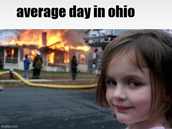 ohio | average day in ohio | image tagged in ohio | made w/ Imgflip meme maker