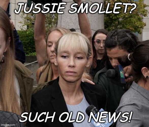JUSSIE SMOLLET? SUCH OLD NEWS! | made w/ Imgflip meme maker