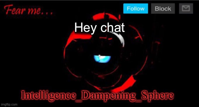 Quite busy with school so can’t make memes :( | Hey chat | image tagged in wheatley horror temp,portal 2,wheatley,october | made w/ Imgflip meme maker