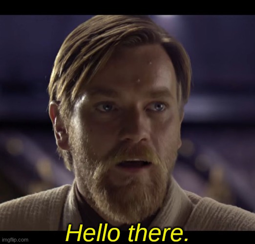 Hello there | Hello there. | image tagged in hello there | made w/ Imgflip meme maker