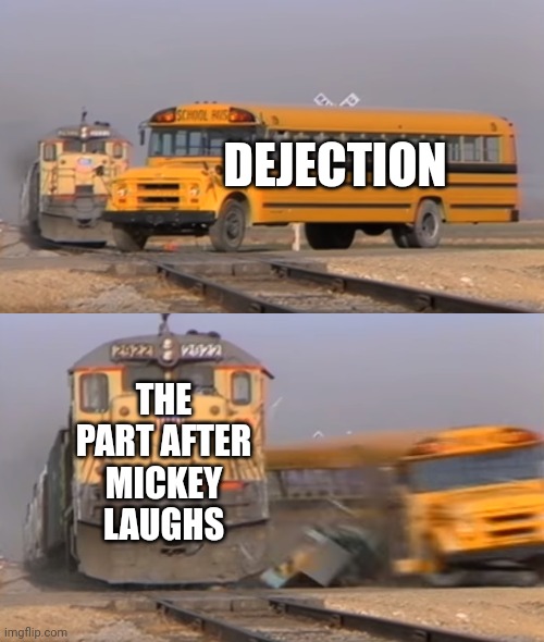 HOLY F- | DEJECTION; THE PART AFTER MICKEY LAUGHS | image tagged in a train hitting a school bus,mickey mouse,fnf | made w/ Imgflip meme maker