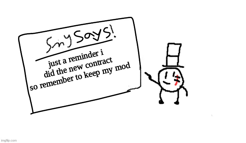 just letting ya know | just a reminder i did the new contract so remember to keep my mod | image tagged in sammys/smy announchment temp,memes,funny,sammy,mod | made w/ Imgflip meme maker