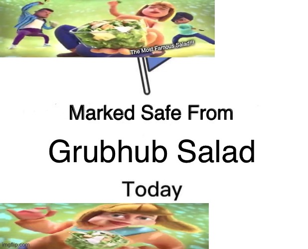 The Most Famous Salad!!! | The Most Famous Salad!!! Grubhub Salad | image tagged in memes,marked safe from | made w/ Imgflip meme maker