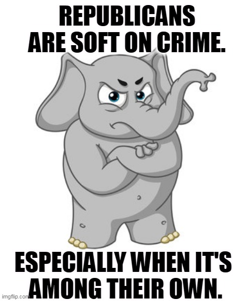 REPUBLICANS ARE SOFT ON CRIME. ESPECIALLY WHEN IT'S 
AMONG THEIR OWN. | image tagged in republicans,criminals,crime,police,corruption | made w/ Imgflip meme maker