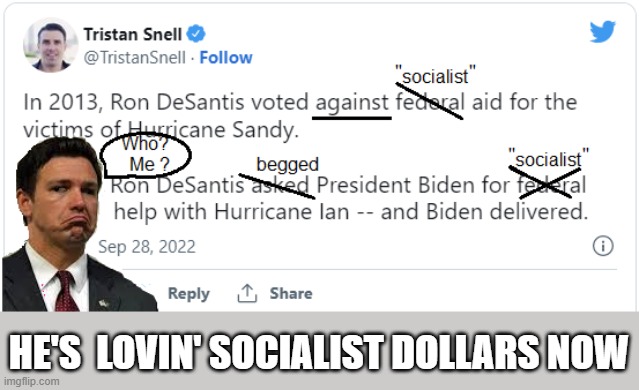 Socialism is evil !  No, no;  its not socialist anymore | HE'S  LOVIN' SOCIALIST DOLLARS NOW | image tagged in desantis,hypocryte,fema,socialism | made w/ Imgflip meme maker