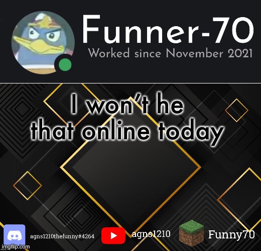 Funner-70’s Announcement | I won’t he that online today | image tagged in funner-70 s announcement | made w/ Imgflip meme maker