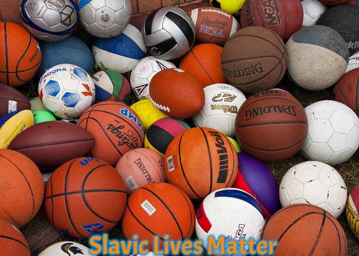 sports balls | Slavic Lives Matter | image tagged in sports balls,slavic,blm | made w/ Imgflip meme maker