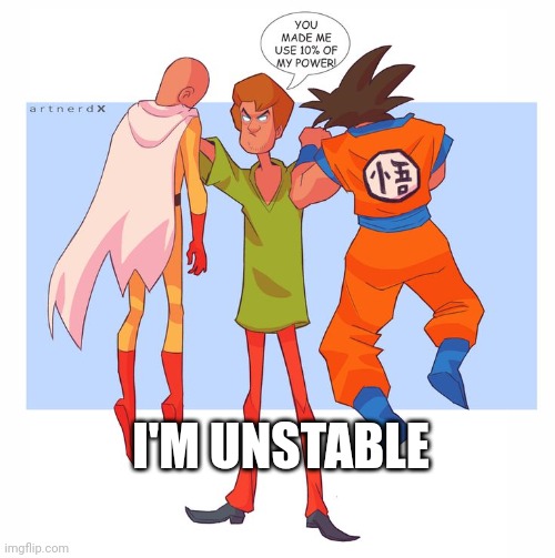 Anime | I'M UNSTABLE | image tagged in anime meme | made w/ Imgflip meme maker