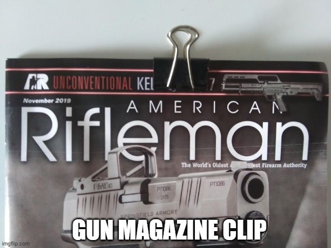 "Gun magazine clip" | GUN MAGAZINE CLIP | made w/ Imgflip meme maker