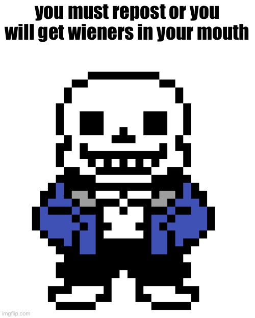 Transparent Sans | you must repost or you will get wieners in your mouth | image tagged in transparent sans | made w/ Imgflip meme maker