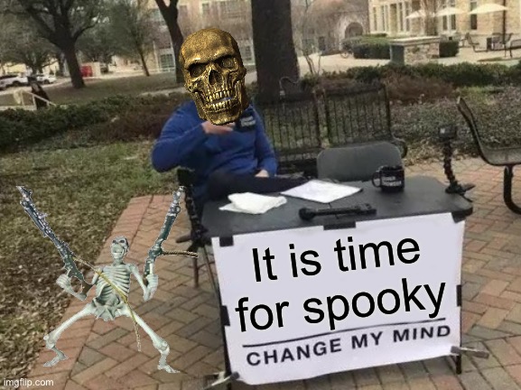 Did you ever hear the tragedy of Darth Plagueis The Wise? I thought not. It’s not a story the Jedi would tell you. It’s a Sith l | It is time for spooky | image tagged in memes,change my mind,doot | made w/ Imgflip meme maker
