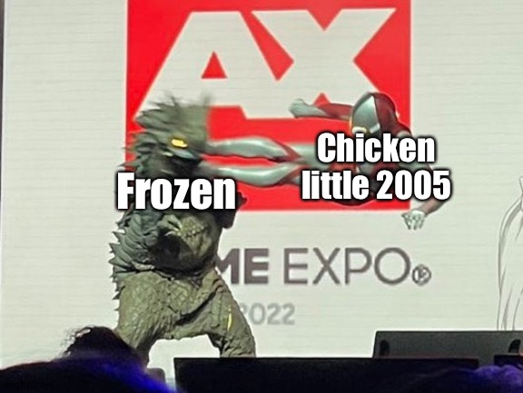 Drop Kick Ultraman | Chicken little 2005; Frozen | image tagged in drop kick ultraman | made w/ Imgflip meme maker