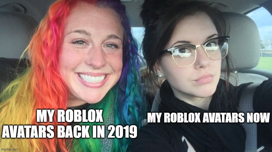 Rainbow girl and goth girl | MY ROBLOX AVATARS NOW; MY ROBLOX AVATARS BACK IN 2019 | image tagged in rainbow girl and goth girl | made w/ Imgflip meme maker