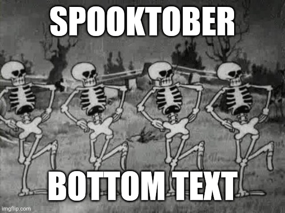 AAAHAHAHAHAHAAAHHAHHSHHHSGAHHHAADHAHAHAAA | SPOOKTOBER; BOTTOM TEXT | image tagged in spooky scary skeletons | made w/ Imgflip meme maker