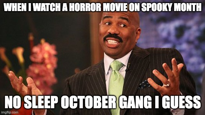Fitting. |  WHEN I WATCH A HORROR MOVIE ON SPOOKY MONTH; NO SLEEP OCTOBER GANG I GUESS | image tagged in shrug,spooky month | made w/ Imgflip meme maker
