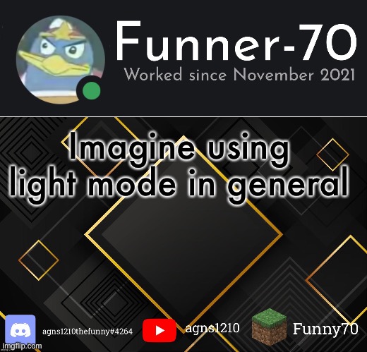 Funner-70’s Announcement | Imagine using light mode in general | image tagged in funner-70 s announcement | made w/ Imgflip meme maker