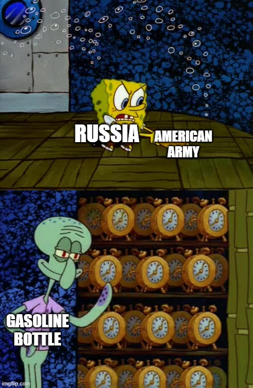 I would not ever be a gasoline bottle with Russia for an American army | AMERICAN ARMY; RUSSIA; GASOLINE BOTTLE | image tagged in spongebob vs squidward alarm clocks,memes | made w/ Imgflip meme maker