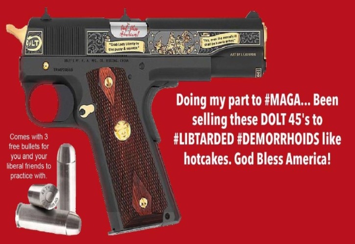 Introducing the Dolt 45: The Perfect Handgun for Liberals | image tagged in dolt 45,colt 45,maga,triggering liberals,contemplating suicide guy,grab them by the pussy | made w/ Imgflip meme maker