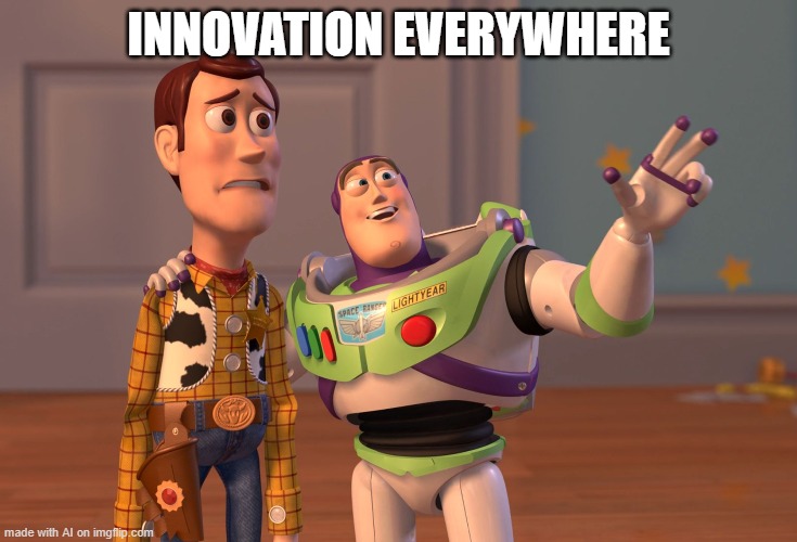 X, X Everywhere Meme | INNOVATION EVERYWHERE | image tagged in memes,x x everywhere | made w/ Imgflip meme maker