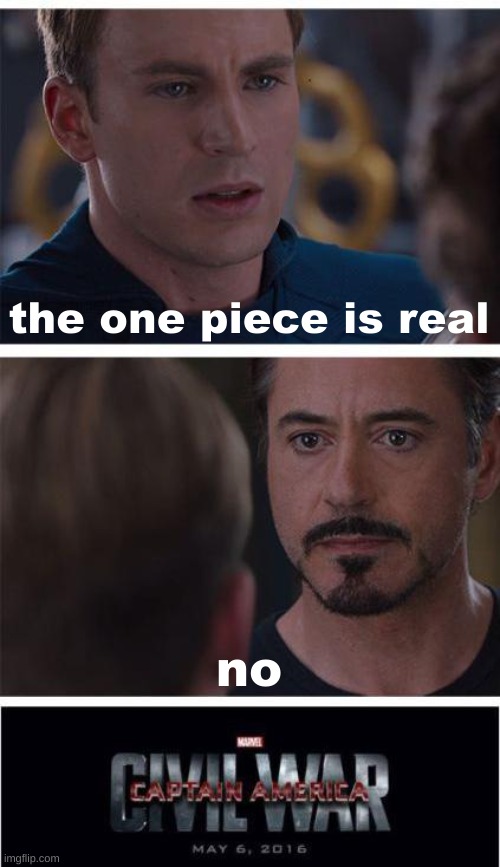 Marvel Civil War 1 | the one piece is real; no | image tagged in memes,marvel civil war 1 | made w/ Imgflip meme maker