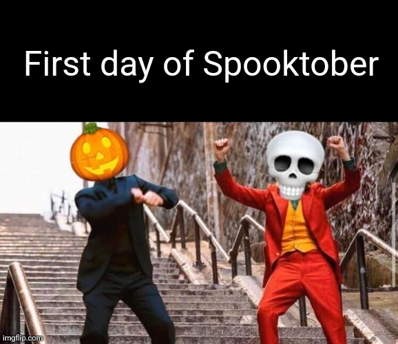 THE MOMENT HAS ARRIVED |  First day of Spooktober | image tagged in blank black,spooktober,october,halloween,doot | made w/ Imgflip meme maker