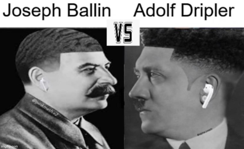 Who would win? | image tagged in joseph ballin vs adolf dripler | made w/ Imgflip meme maker