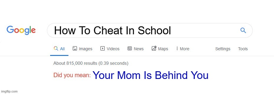 Did you mean? | How To Cheat In School; Your Mom Is Behind You | image tagged in did you mean | made w/ Imgflip meme maker