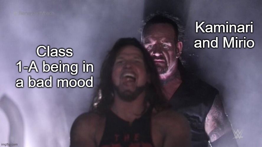 20 | Kaminari and Mirio; Class 1-A being in a bad mood | image tagged in aj styles undertaker,mha | made w/ Imgflip meme maker