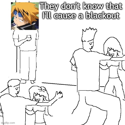 32 | They don't know that I'll cause a blackout | image tagged in they don't know,mha | made w/ Imgflip meme maker