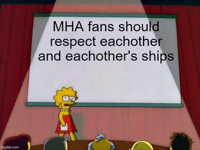 40 | MHA fans should respect eachother and eachother's ships | image tagged in lisa simpson's presentation,mha | made w/ Imgflip meme maker